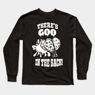 Deep Rock Galactic - There's GOO in the Sack Long Sleeve T-Shirt